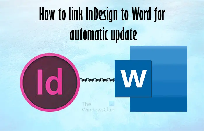 How to link InDesign to Word for automatic update