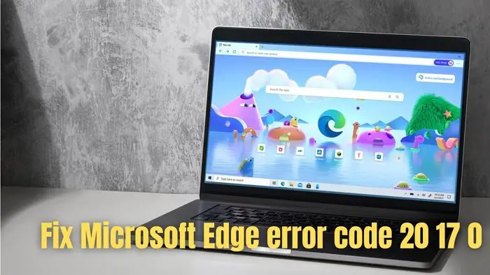 رفع کد خطای Microsoft Edge 20 17 0