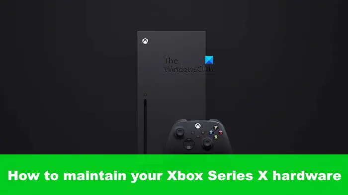 How to maintain your Xbox Series X hardware