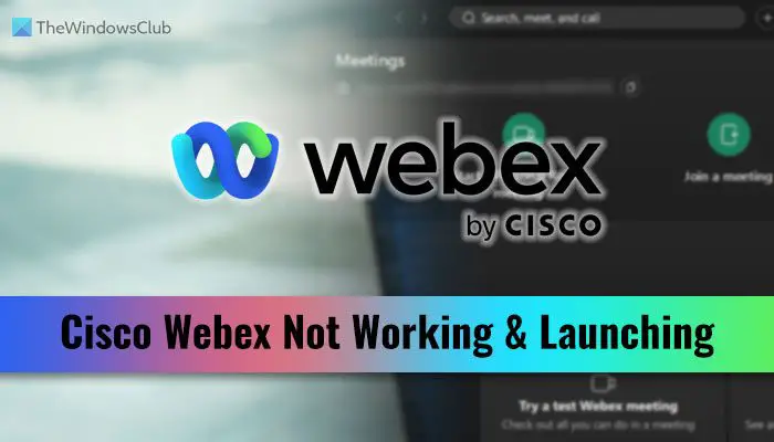 Cisco Webex در ویندوز 11 کار نمی کند یا راه اندازی نمی شود