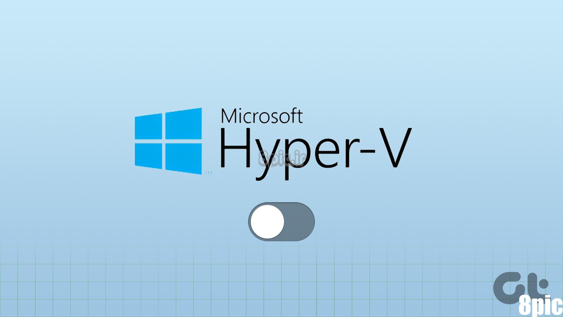 5 راه آسان برای غیرفعال کردن Hyper V در ویندوز 10 و 11